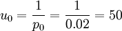 u_0=/frac{1}{p_0}=/frac{1}{0.02}=50