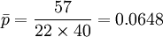 /bar{p}=/frac{57}{22/times 40}=0.0648