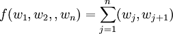 f(w_1,w_2,,w_n)=/sum_{j=1}^{n}(w_j,w_{j+1})