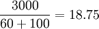 /frac{3000}{60+100}=18.75