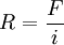 R=/frac{F}{i}