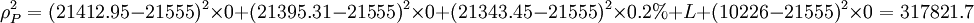 /rho^2_P=(21412.95-21555)^2/times0+(21395.31-21555)^2/times0+(21343.45-21555)^2/times0.2%+L+(10226-21555)^2/times0=317821.7