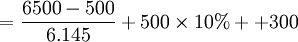 =/frac{6500-500}{6.145}+500/times10%++300
