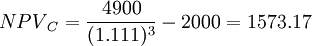 {NPV}_C=/frac{4900}{(1.111)^3}-2000=1573.17