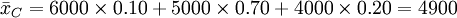 /bar{x}_C=6000/times 0.10+5000/times 0.70+4000/times 0.20=4900