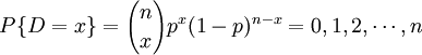 P/{D=x/}={n /choose x}p^x(1-p)^{n-x}=0,1,2,/cdots,n