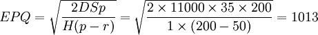 EPQ=/sqrt{/frac{2DSp}{H(p-r)}}=/sqrt{/frac{2/times11000/times35/times200}{1/times(200-50)}}=1013