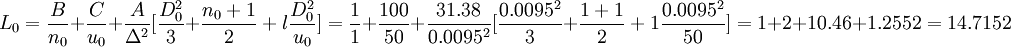 L_0=/frac{B}{n_0}+/frac{C}{u_0}+/frac{A}{/Delta^2}=/frac{1}{1}+/frac{100}{50}+/frac{31.38}{0.0095^2}=1+2+10.46+1.2552=14.7152