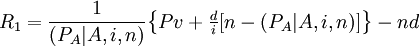 R_1=/frac{1}{(P_A|A,i,n)}/begin{Bmatrix}Pv+/frac{d}{i}/end{Bmatrix}-nd