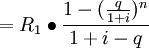 =R_1 /bullet /frac{1- (/frac{q}{1+i})^n}{1+i-q}