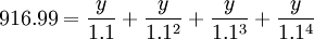 916.99=/frac{y}{1.1}+/frac{y}{1.1^2}+/frac{y}{1.1^3}+/frac{y}{1.1^4}