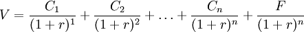 V=/frac{C_1}{(1+r)^1}+/frac{C_2}{(1+r)^2}+/ldots+/frac{C_n}{(1+r)^n}+/frac{F}{(1+r)^n}
