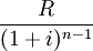 /frac{R}{(1+i)^{n-1}}
