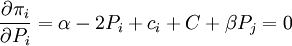 /frac{/partial/pi_i}{/partial P_i}=/alpha-2P_i+c_i+C+/beta P_j=0