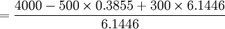 =/frac{4000-500/times 0.3855+300/times 6.1446}{6.1446}