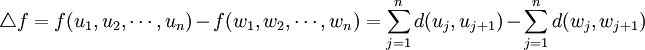 /triangle f=f(u_1,u_2,/cdots,u_n)-f(w_1,w_2,/cdots,w_n)=/sum_{j=1}^{n}d(u_j,u_{j+1})-/sum_{j=1}^{n}d(w_j,w_{j+1})