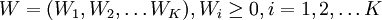 W=(W_1,W_2, /ldots W_K),W_i /ge 0,i=1,2,/ldots K