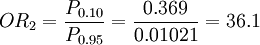 OR_2=/frac{P_{0.10}}{P_{0.95}}=/frac{0.369}{0.01021}=36.1