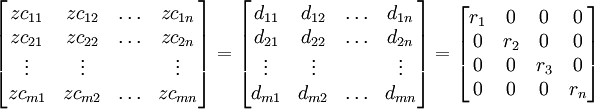 /begin{bmatrix}zc_{11}&zc_{12}&/ldots&zc_{1n}//zc_{21}&zc_{22}&/ldots&zc_{2n}// /vdots&/vdots& &/vdots//zc_{m1}&zc_{m2}&/ldots&zc_{mn}/end{bmatrix}=/begin{bmatrix}d_{11}&d_{12}&/ldots&d_{1n}//d_{21}&d_{22}&/ldots&d_{2n}// /vdots&/vdots& &/vdots//d_{m1}&d_{m2}&/ldots&d_{mn}/end{bmatrix}=/begin{bmatrix}r_1&0&0&0//0&r_2&0&0//0&0&r_3&0//0&0&0&r_n/end{bmatrix}