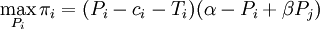 /max_{P_i}/pi_i=({P_i}c_i}T_i})(/alphaP_i}+/beta{P_j})
