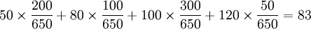 50/times/frac{200}{650}+80/times/frac{100}{650}+100/times/frac{300}{650}+120/times/frac{50}{650}=83