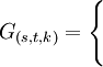 G_{(s,t,k)} = /begin{cases} // // /end{cases}
