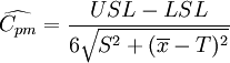 /widehat{C_{pm}}=/frac{USL-LSL}{6/sqrt{S^2+(/overline{x}-T)^2}}