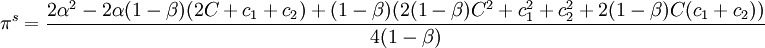 /pi^s=/frac{2/alpha^2-2/alpha(1-/beta)(2C+c_1+c_2)+(1-/beta)(2(1-/beta)C^2+c^2_1+c^2_2+2(1-/beta)C(c_1+c_2))}{4(1-/beta)}