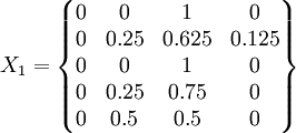 X_1=/begin{Bmatrix}0&0&1&0//0&0.25&0.625&0.125//0&0&1&0//0&0.25&0.75&0//0&0.5&0.5&0/end{Bmatrix}