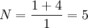 N=/frac{1+4}{1}=5