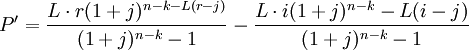P'=/frac{L/cdot r(1+j)^{n-k-L(r-j)}}{(1+j)^{n-k}-1}-/frac{L/cdot i(1+j)^{n-k}-L(i-j)}{(1+j)^{n-k}-1}