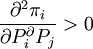 /frac{/partial^2/pi_i}{/partial P_i^/partial P_j}>0