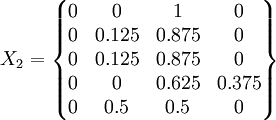 X_2=/begin{Bmatrix}0&0&1&0//0&0.125&0.875&0//0&0.125&0.875&0//0&0&0.625&0.375//0&0.5&0.5&0/end{Bmatrix}