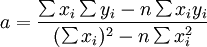 a=/frac{/sum x_i/sum y_i-n/sum x_iy_i}{(/sum x_i)^2-n/sum x_i^2}
