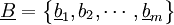 /underline{B}=/begin{Bmatrix} /underline b_1,b_2,/cdots, /underline b_m /end{Bmatrix}