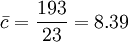 /bar{c}=/frac{193}{23}=8.39