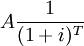 A/frac{1}{(1+i)^T}