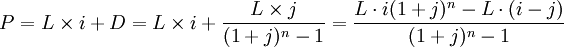 P=L/times i+D=L/times i+/frac{L/times j}{(1+j)^{n}-1}=/frac{L/cdot i(1+j)^n-L/cdot(i-j)}{(1+j)^n-1}