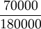 /frac{70000}{180000}