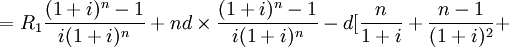 = R_1 /frac{(1+i)^n-1}{i(1+i)^n}+nd /times /frac{(1+i)^n-1}{i(1+i)^n}-d