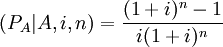 (P_A|A,i,n)=/frac{(1+i)^n-1}{i(1+i)^n}