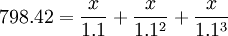 798.42=/frac{x}{1.1}+/frac{x}{1.1^2}+/frac{x}{1.1^3}