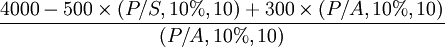 /frac{4000-500/times(P/S,10%,10)+300/times(P/A,10%,10)}{(P/A,10%,10)}