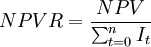 NPVR=/frac{NPV}{/sum^n_{t=0}I_t}