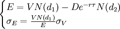 /begin{cases}E=VN(d_1)-De^{-r/tau}N(d_2)// /sigma_E=/frac{VN(d_1)}{E}/sigma_V/end{cases}