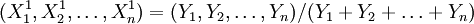 (X^1_1,X^1_2,/ldots,X^1_n)=(Y_1,Y_2,/ldots,Y_n)/(Y_1+Y_2+/ldots+Y_n)