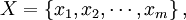 X=/left/{x_1,x_2,/cdots,x_m/right/},