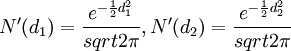 N^/prime(d_1)=/frac{e^{-/frac{1}{2}d^2_1}}{sqrt{2/pi}},N^/prime(d_2)=/frac{e^{-/frac{1}{2}d^2_2}}{sqrt{2/pi}}