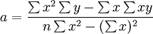 a=/frac{/sum x^2/sum y-/sum x/sum xy} {n/sum x^2-(/sum x)^2}