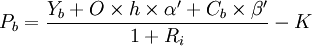 P_b=/frac{Y_b+O/times h/times/alpha^/prime+C_b/times/beta^/prime}{1+R_i}-K